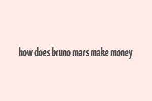 how does bruno mars make money