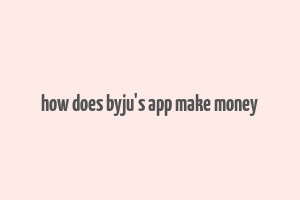 how does byju's app make money