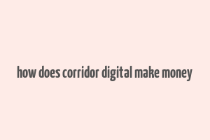 how does corridor digital make money