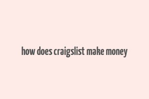 how does craigslist make money