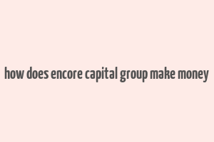 how does encore capital group make money