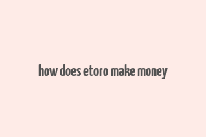 how does etoro make money