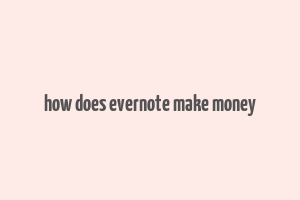 how does evernote make money