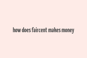 how does faircent makes money