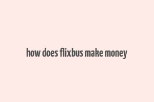 how does flixbus make money