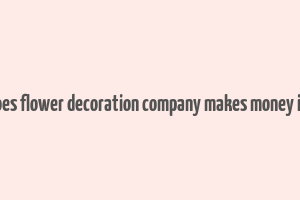 how does flower decoration company makes money in india