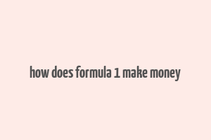 how does formula 1 make money