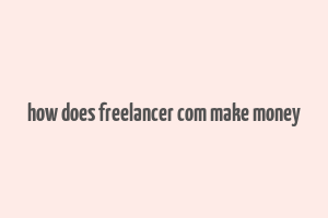 how does freelancer com make money