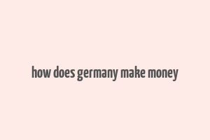 how does germany make money