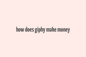 how does giphy make money