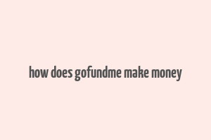 how does gofundme make money