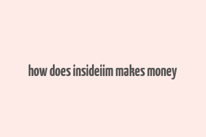 how does insideiim makes money