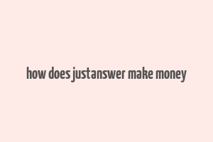 how does justanswer make money