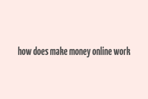 how does make money online work