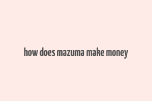 how does mazuma make money