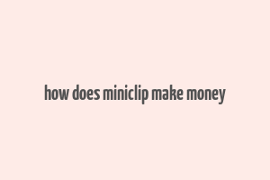 how does miniclip make money