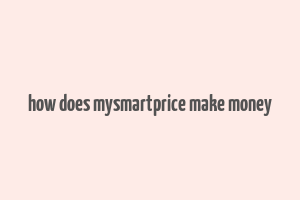 how does mysmartprice make money