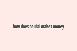 how does naukri makes money