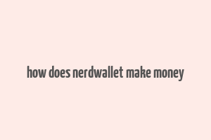 how does nerdwallet make money