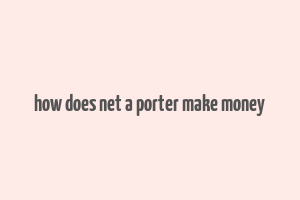 how does net a porter make money