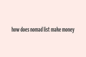 how does nomad list make money