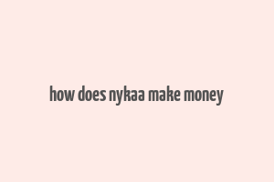 how does nykaa make money