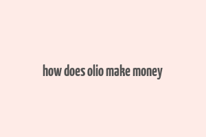 how does olio make money