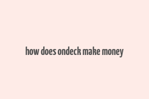 how does ondeck make money