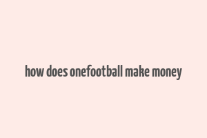 how does onefootball make money