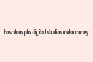 how does pbs digital studios make money