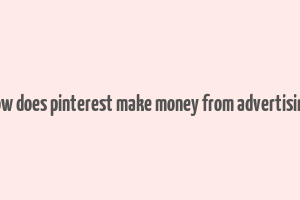 how does pinterest make money from advertising