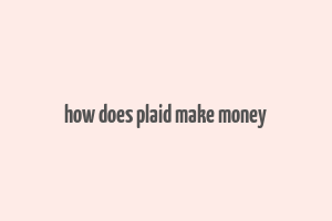 how does plaid make money