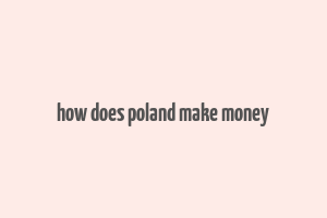 how does poland make money