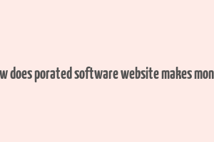 how does porated software website makes money