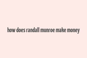 how does randall munroe make money