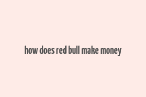 how does red bull make money