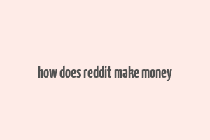 how does reddit make money