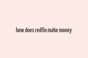 how does redfin make money