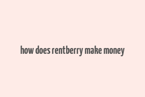 how does rentberry make money