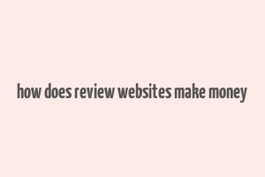 how does review websites make money