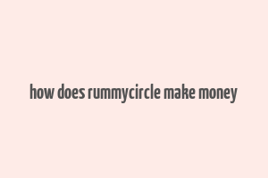 how does rummycircle make money