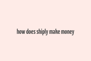 how does shiply make money