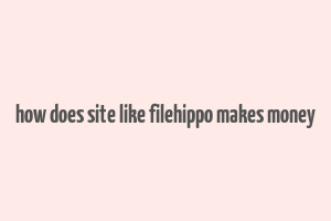 how does site like filehippo makes money