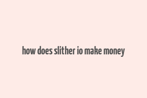 how does slither io make money