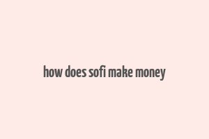 how does sofi make money