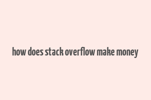 how does stack overflow make money