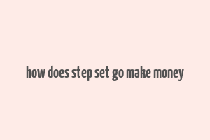 how does step set go make money