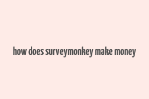 how does surveymonkey make money