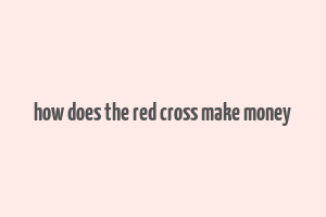 how does the red cross make money