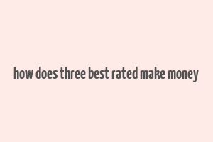 how does three best rated make money